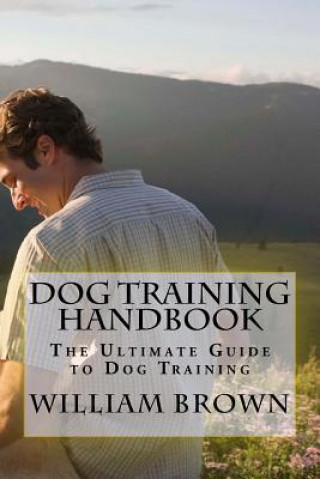 Dog Training Handbook: The Ultimate Guide to Dog Training
