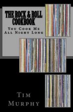 The Rock & Roll Cookbook: You Cook Me All Night Long