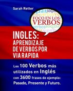 Ingles: Aprendizaje de Verbos por Via Rapida: Los 100 verbos más usados en espa?ol con 3600 frases de ejemplo: Pasado. Present