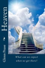 Heaven: What can we expect when we get there?