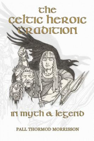 The Celtic Heroic Tradition in Myth & Legend (Pall Thormod Morrisson)(Brožovaná)