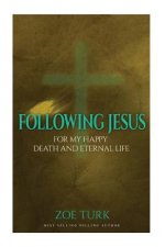 Following Jesus: For My Happy Death and Eternal Life
