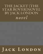 The Jacket (The Star Rover)novel by Jack London: novel