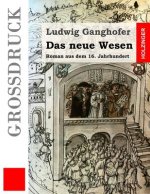 Das neue Wesen (Großdruck): Roman aus dem 16. Jahrhundert
