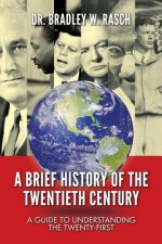A Brief History of the Twentieth Century: A Guide to Understanding the Twenty-First