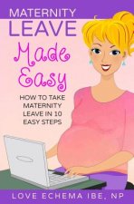Maternity Leave Made Easy: How to Take Maternity Leave in 10 Easy Steps