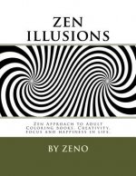 zen illusions: Zen Approach to Adult Coloring books, Creativity, focus and happiness in life.
