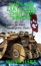 When The Earth Died, Then Was Reborn: A Pair of Post Apocalyptic Tales