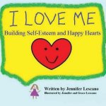 I Love Me: Building Self-Esteem and Happy Hearts