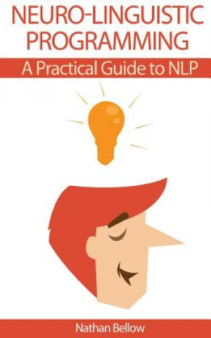 Neuro-Linguistic Programming: A Practical Guide to NLP