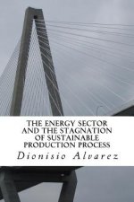 The energy sector and the stagnation of sustainable production process: The functioning of the energy sector and the stagnation hypothesis of sustaina