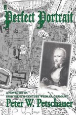 A Perfect Portrait: A Novel Set in Eighteenth-Century Weimar, Germany