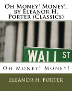 Oh Money! Money!.by Eleanor H. Porter (Classics)