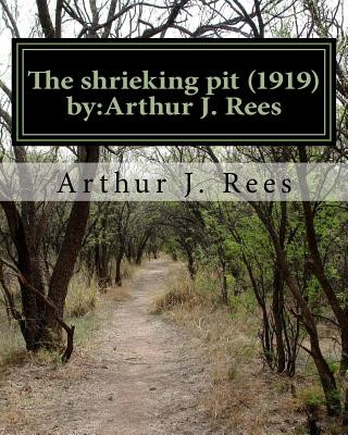 The shrieking pit (1919) by: Arthur J. Rees