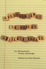 Rolling Sixes Sestinas: an Anthology of Albuquerque Poets