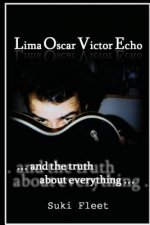 Lima Oscar Victor Echo and The Truth About Everything