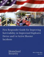 First Responder Guide for Improving Survivability in Improvised Explosive Device and/or Active Shooter Incidents