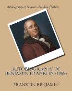 Autobiography of Benjamin Franklin (1868) by: Benjamin Franklin