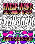 Swear Word Coloring Book: Lewder Stress Relief