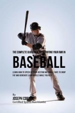 The Complete Guidebook to Exploiting Your RMR in Baseball: Learn How to Speed up Your Resting Metabolic Rate to Drop Fat and Generate Lean Muscle Whil