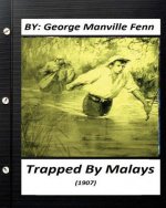 Trapped by Malays: a tale of bayonet and kris (1907) by George Manville Fenn