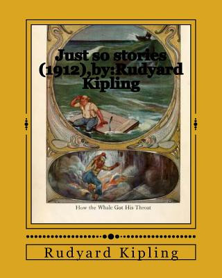 Just so stories (1912), by: Rudyard Kipling