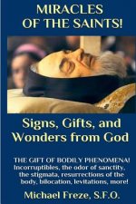 MIRACLES OF THE SAINTS! Signs and Wonders from God: Miraculous Bodily Phenomena!
