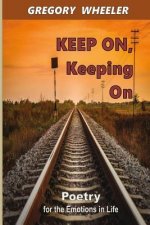 KEEP ON, Keeping On: Poetry for the Emotions of Life