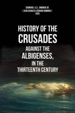 History Of The Crusades Against The Albigenses, In The Thirteenth Century