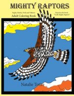 Mighty Raptors Coloring Book: Eagles, Hawks, Owls, and Vultures Adult Coloring Book