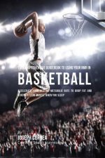 The Comprehensive Guidebook to Using Your RMR in Basketball: Accelerate Your Resting Metabolic Rate to Drop Fat and Generate Lean Muscle When You Slee