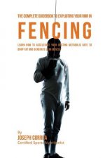 The Complete Guidebook to Exploiting Your RMR in Fencing: Learn How to Accelerate Your Resting Metabolic Rate to Drop Fat and Generate Lean Muscle