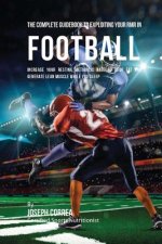 The Complete Guidebook to Exploiting Your RMR in Football: Increase Your Resting Metabolic Rate to Drop Fat and Generate Lean Muscle While You Sleep