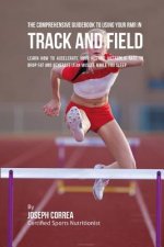 The Comprehensive Guidebook to Using Your RMR for Track and Field: Learn How to Accelerate Your Resting Metabolic Rate to Drop Fat and Generate Lean M