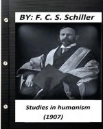 Studies in humanism (1907) by F. C. S. Schiller (Original Version)