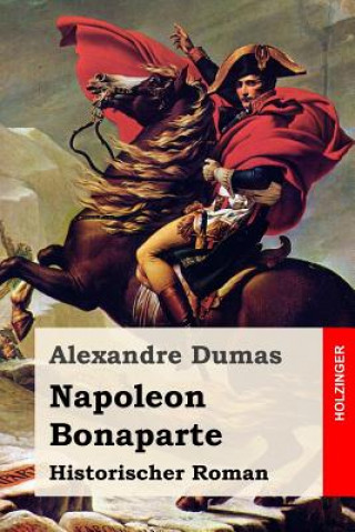 Napoleon Bonaparte: Historischer Roman
