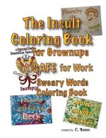 The Insult Coloring Book for Grownups: A SAFE for Work Sweary Words Coloring Book