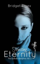 Trusting Eternity (The Sullivan Vampires, Volume 2: Books 3-6)
