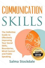 Communication: Communication Skills - The Definitive Guide to Effectively Improving Your Social Skills, Boundaries, Mind Control and