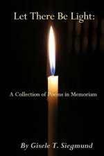 Let There Be Light: A Collection of Poems in Memoriam