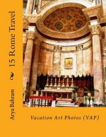 15 Rome Travel: Vacation Art Photos (VAP)
