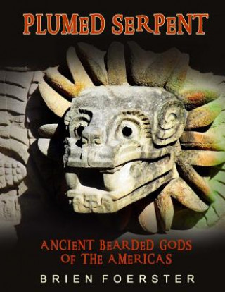 Plumed Serpent: Ancient Bearded Gods Of The Americas