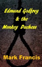 Edmund Godfrey & the Monkey Duchess (Book 3): Godfrey sets out to rescue a hostage - if he survives himself