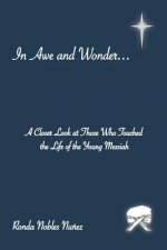 In Awe and Wonder . . .: A Closer Look at Those Who Touched the Life of the Young Messiah