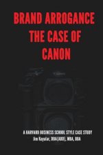 Brand Arrogance: The Case Of Canon: When Brands Fail