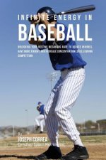 Infinite Energy in Baseball: Unlocking Your Resting Metabolic Rate to Reduce Injuries, Have More Energy, and Increase Concentration Levels during C