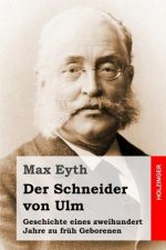Der Schneider von Ulm: Geschichte eines zweihundert Jahre zu früh Geborenen