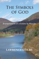 The Symbols of God: Extrapolations of a Course in Miracles