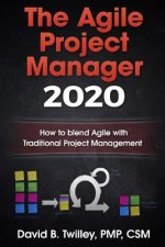 The Agile Project Manager 2020: How to blend Agile with Traditional Project Management