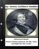 Prince Charles Edward, his life, time, and fight for the crown .(Historical Book